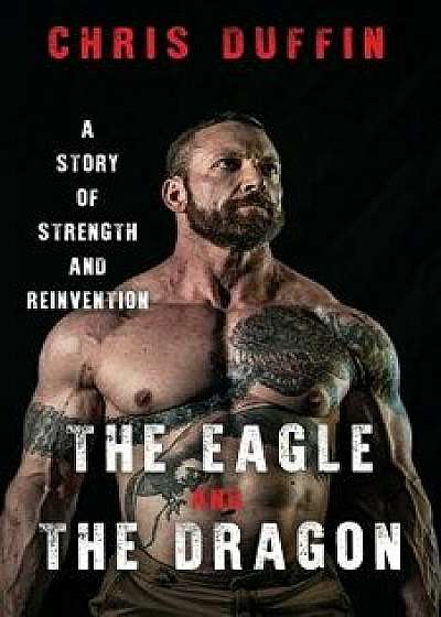 The Eagle and the Dragon: A Story of Strength and Reinvention, Paperback/Chris Duffin