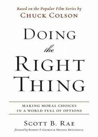 Doing the Right Thing: Making Moral Choices in a World Full of Options, Paperback/Scott Rae