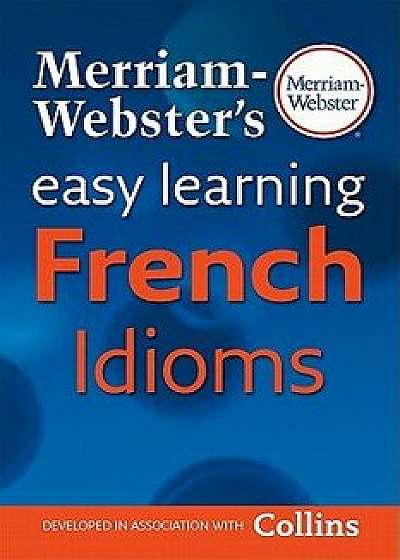 Merriam-Webster's Easy Learning French Idioms, Paperback/Inc. Merriam-Webster