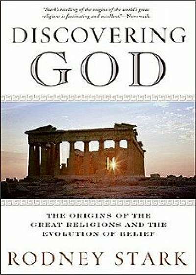 Discovering God: The Origins of the Great Religions and the Evolution of Belief, Paperback/Rodney Stark