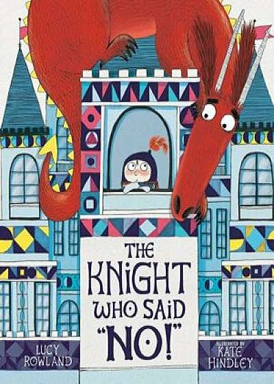 The Knight Who Said "no!, Hardcover/Lucy Rowland