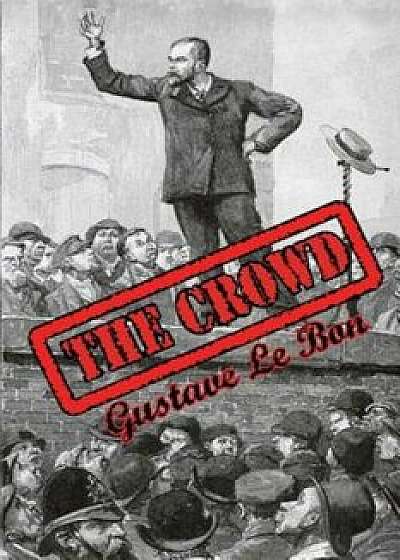 The Crowd: Study of the Popular Mind, Paperback/Gustave Le Bon