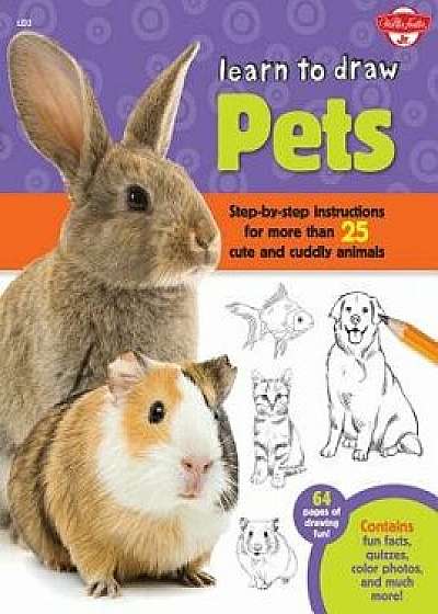 Learn to Draw Pets: Step-By-Step Instructions for More Than 25 Cute and Cuddly Animals, Paperback/Robbin Cuddy