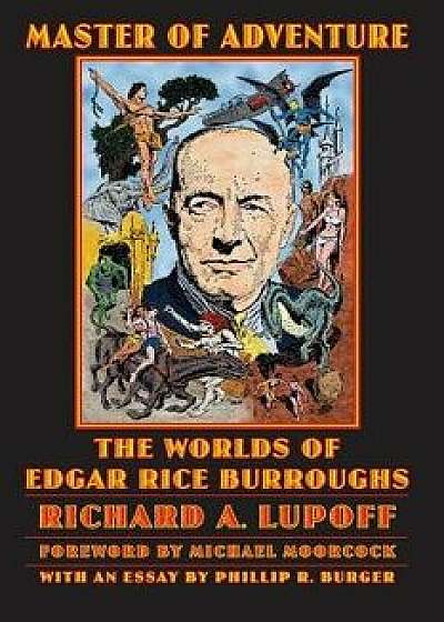 Master of Adventure: The Worlds of Edgar Rice Burroughs, Paperback/Richard a. Lupoff