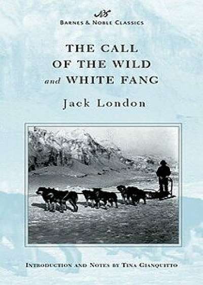 The Call of the Wild and White Fang (Barnes & Noble Classics Series)/Jack London
