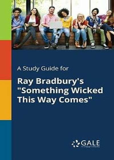 A Study Guide for Ray Bradbury's Something Wicked This Way Comes/Cengage Learning Gale