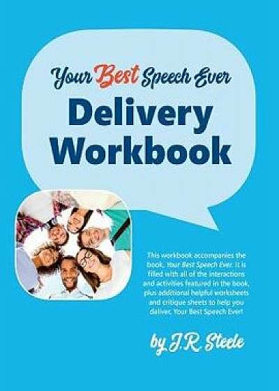 Coperta cărții Your Best Speech Ever: Delivery Workbook: The Ultimate Public Speaking How to Workbook Featuring a Proven Design and Delivery System., Paperback/Jr. Steele