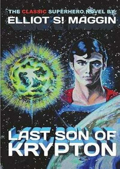 Last Son of Krypton, Paperback/Elliot S! Maggin