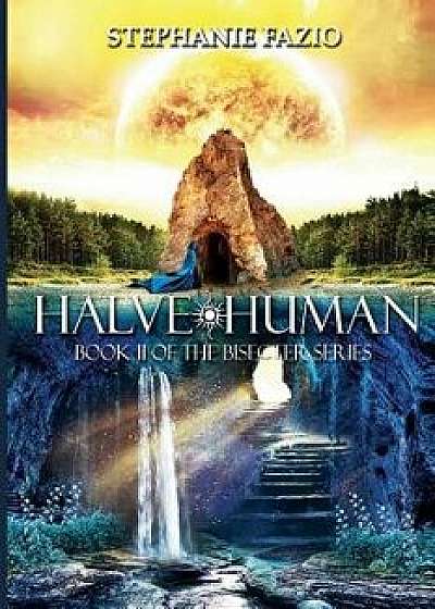 Halve Human, Paperback/Stephanie Fazio