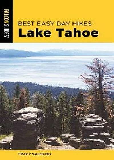 Best Easy Day Hikes Lake Tahoe, Paperback/Tracy Salcedo
