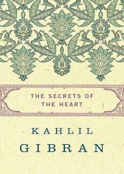 The Secrets of the Heart, Paperback/Kahlil Gibran
