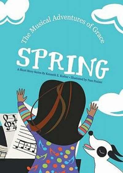 The Musical Adventures of Grace: Spring, Paperback/Kenneth E. Korber