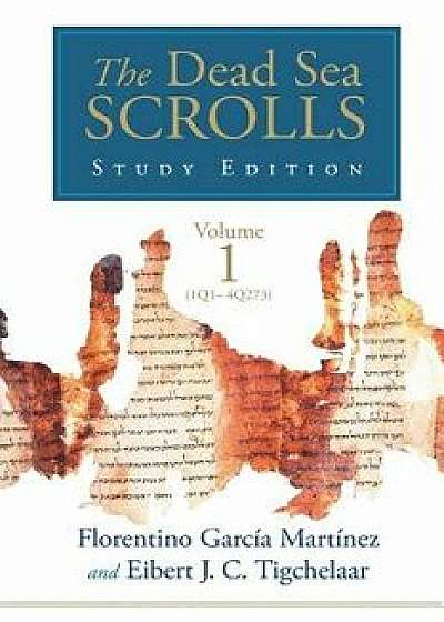 The Dead Sea Scrolls Study Edition, vol. 1 (1Q1-4Q273), Paperback/Florentino Garcia Martinez