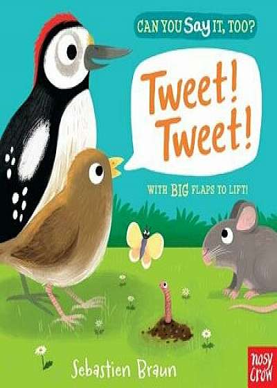 Can You Say It, Too? Tweet! Tweet!/Nosy Crow
