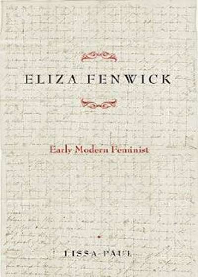 Eliza Fenwick: Early Modern Feminist, Paperback/Lissa Paul