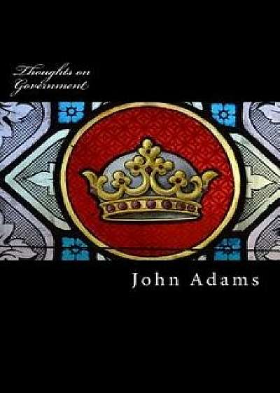 Thoughts on Government, Paperback/John Adams