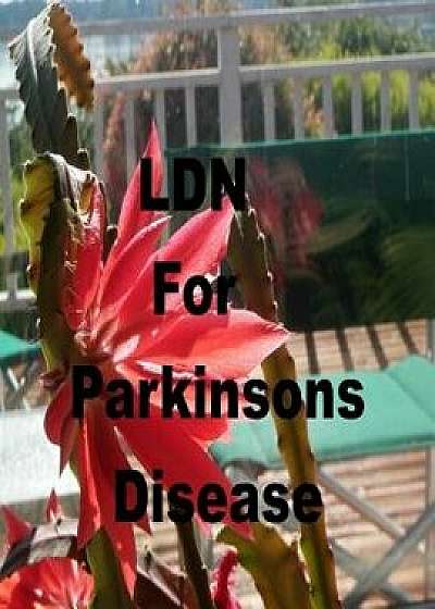 Ldn for Parkinson's Disease: Low Dose Naltrexone, Paperback/Robert Rodgers
