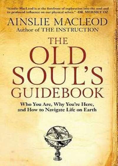 The Old Soul's Guidebook: Who You Are, Why You're Here, & How to Navigate Life on Earth, Paperback/Ainslie MacLeod