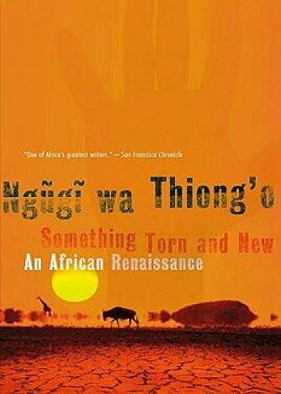 Something Torn and New: An African Renaissance, Paperback/Ngugi Wa Thiong'o