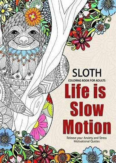 Sloth Coloring Book for Adults: Slow Life Inspriational and Motivation Quotes Design for Adults, Teen, Kids, Boy and Girls, Paperback/Adult Coloring Books
