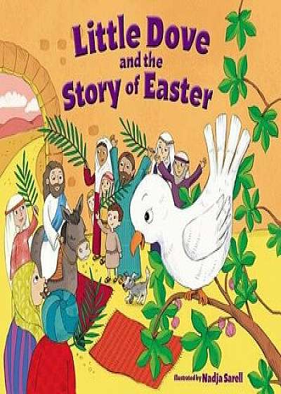 Little Dove and the Story of Easter, Hardcover/Nadja Sarell