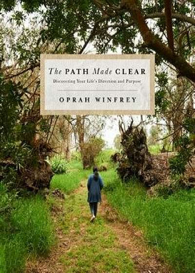The Path Made Clear: Discovering Your Life's Direction and Purpose, Hardcover/Oprah Winfrey