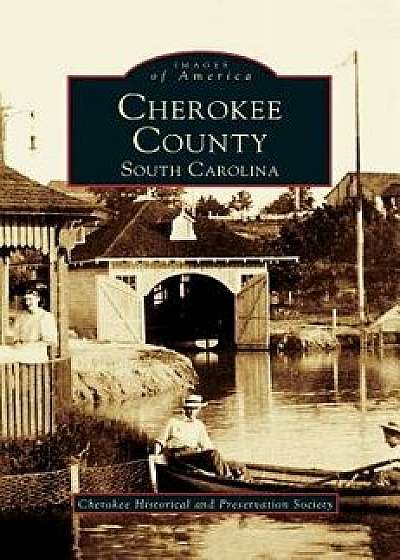 Cherokee County, South Carolina/Cherokee Historical and Preservation Soc