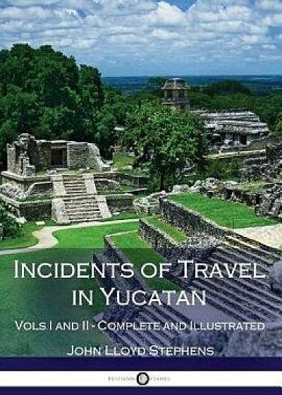 Incidents of Travel in Yucatan, Vols. I and II (Illustrated), Paperback/John Lloyd Stephens