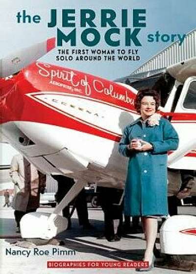 The Jerrie Mock Story: The First Woman to Fly Solo Around the World, Paperback/Nancy Roe Pimm