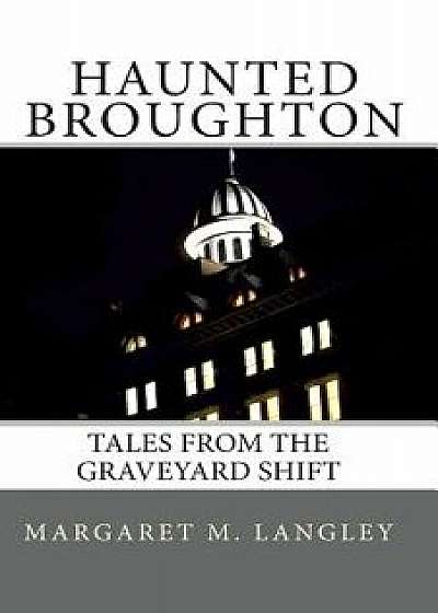 Haunted Broughton: Tales from the Graveyard Shift, Paperback/Margaret M. Langley