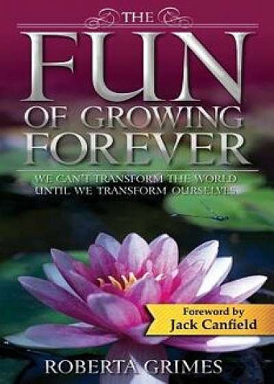 The Fun of Growing Forever, Paperback/Roberta Grimes