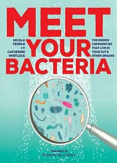 Meet Your Bacteria: The Hidden Communities That Live in Your Gut and Other Organs, Paperback/Nicola Temple