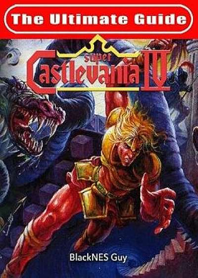 Snes Classic: The Ultimate Guide to Castlevania IV, Paperback/Blacknes Guy