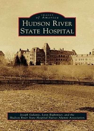 Hudson River State Hospital, Hardcover/Joseph Galante