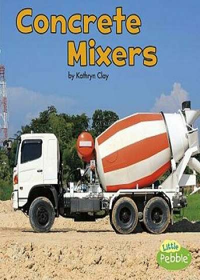 Concrete Mixers, Paperback/Kathryn Clay