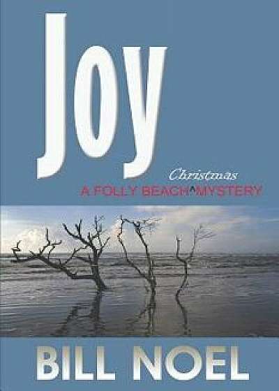 Joy: A Folly Beach Christmas Mystery, Paperback/Bill Noel