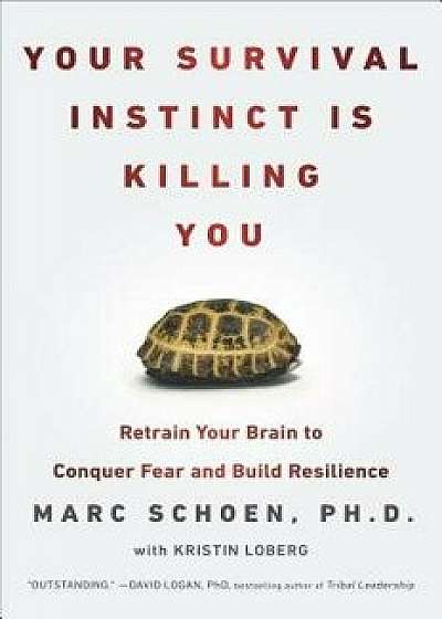 Your Survival Instinct Is Killing You: Retrain Your Brain to Conquer Fear and Build Resilience, Paperback/Marc Schoen
