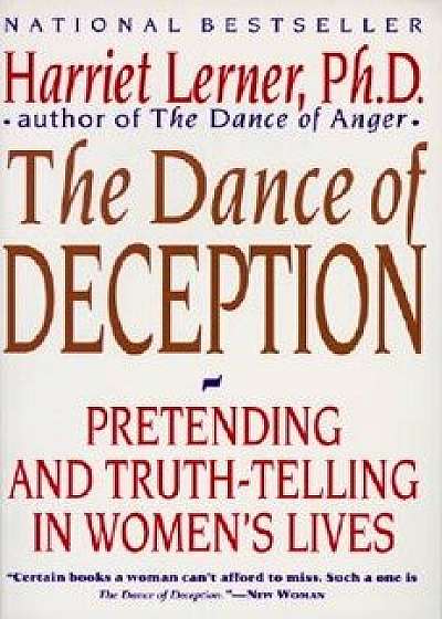 The Dance of Deception: A Guide to Authenticity and Truth-Telling in Women's Relationships, Paperback/Harriet Lerner
