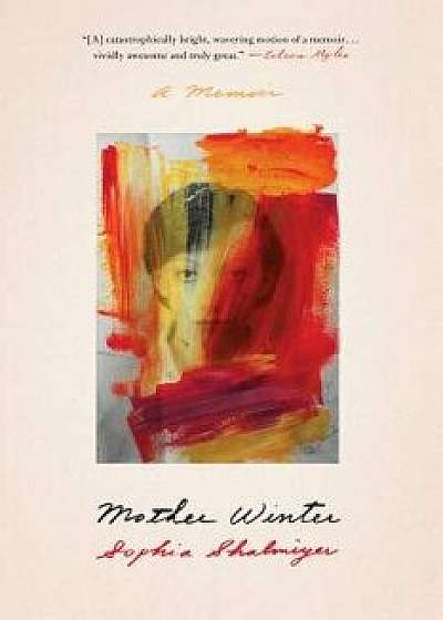 Mother Winter: A Memoir, Hardcover/Sophia Shalmiyev