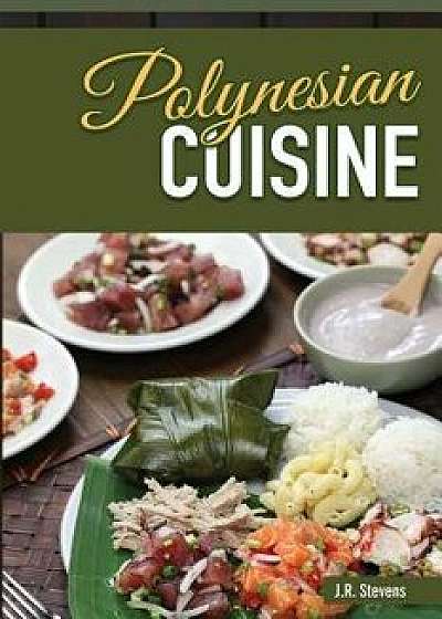 Polynesian Cuisine: A Cookbook of South Sea Island Food Recipes, Paperback/J. R. Stevens
