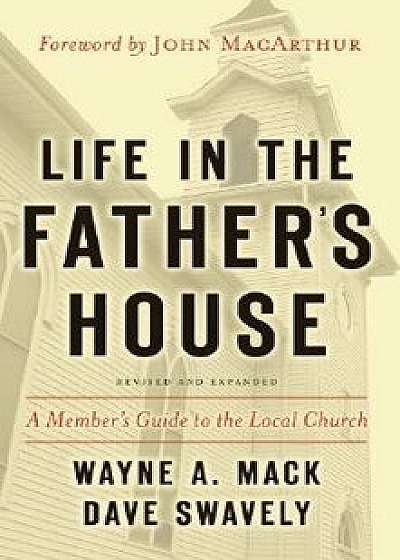 Life in the Father's House: A Member's Guide to the Local Church, Paperback/Wayne A. Mack