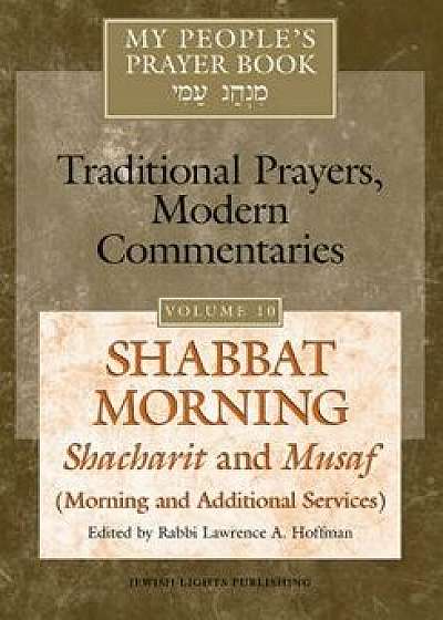 My People's Prayer Book Vol 10: Shabbat Morning: Shacharit and Musaf (Morning and Additional Services), Paperback/Marc Zvi Brettler