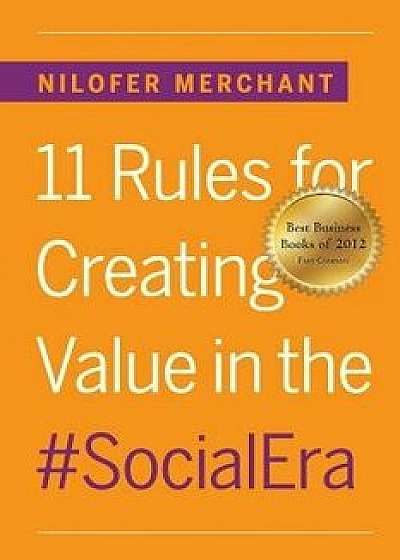 11 Rules for Creating Value in #socialera, Paperback/Nilofer Merchant