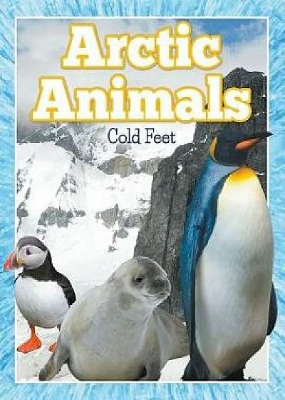 Arctic Animals (Cold Feet), Paperback/Speedy Publishing LLC