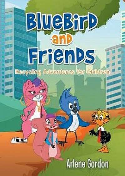 Bluebird and Friends: Recycling Adventures for Children, Paperback/Arlene Gordon