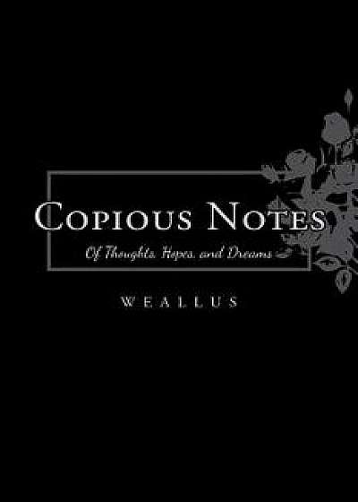 Copious Notes: Of Thoughts, Hopes, and Dreams, Paperback/Weallus