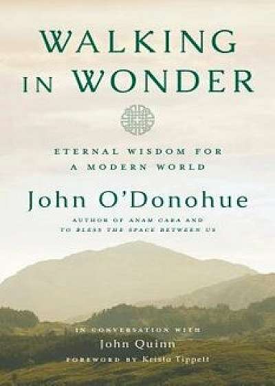 Walking in Wonder: Eternal Wisdom for a Modern World, Hardcover/John O'Donohue
