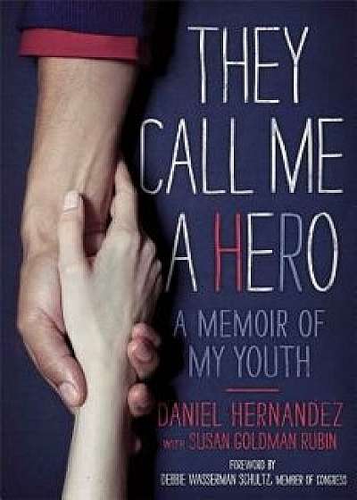 They Call Me a Hero: A Memoir of My Youth, Paperback/Daniel Hernandez