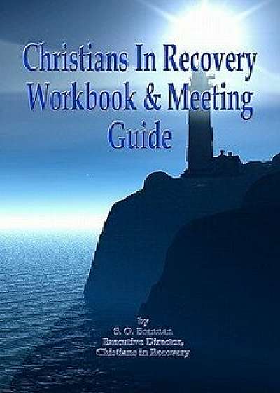 Coperta cărții Christians in Recovery Workbook & Meeting Guide, Paperback/S. O. Brennan de S. O. Brennan