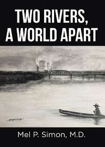 Two Rivers, a World Apart, Hardcover/Mel P. Simon M. D.